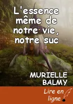 L'essence même de notre vie, notre suc