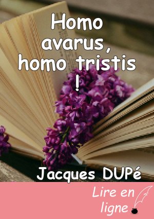 Homo avarus, homo tristis !
