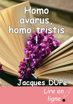 Homo avarus, homo tristis !
