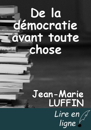 De la démocratie avant toute chose