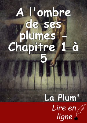 A l'ombre de ses plumes - Chapitre 1 à 5