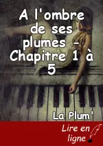 A l'ombre de ses plumes - Chapitre 1 à 5