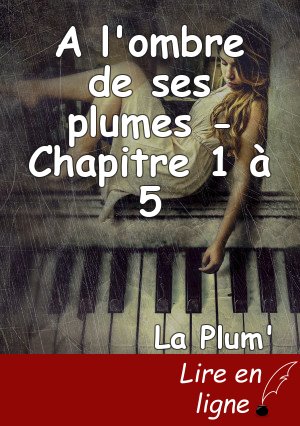 A l'ombre de ses plumes - Chapitre 1 à 5