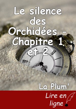 Le silence des Orchidées - Chapitre 1 et 2