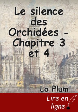 Le silence des Orchidées - Chapitre 3 et 4