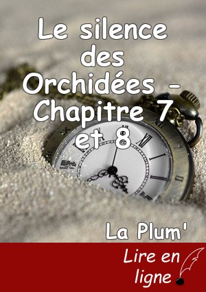 Le silence des Orchidées - Chapitre 7 et 8