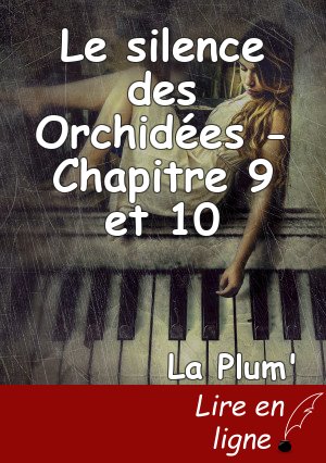 Le silence des Orchidées - Chapitre 9 et 10