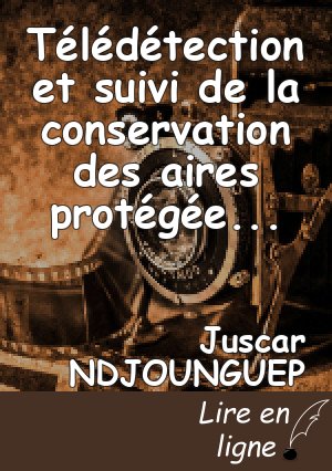 Télédétection et suivi de la conservation des aires protégées, une contribution à la REDD+ : le cas de la réserve de biosphère du Dja - Cameroun