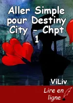 Aller Simple pour Destiny City - Chpt 1
