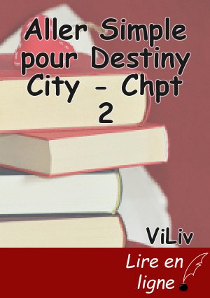 Aller Simple pour Destiny City - Chpt 2