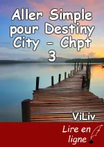 Aller Simple pour Destiny City - Chpt 3