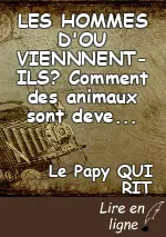 LES HOMMES D'OU VIENNNENT-ILS? Comment des animaux sont devenus des hommes.