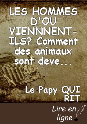 LES HOMMES D'OU VIENNNENT-ILS? Comment des animaux sont devenus des hommes.