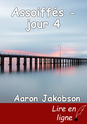 Assoiffés - jour 4