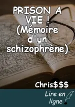 PRISON A VIE ! (Mémoire d'un schizophrène)