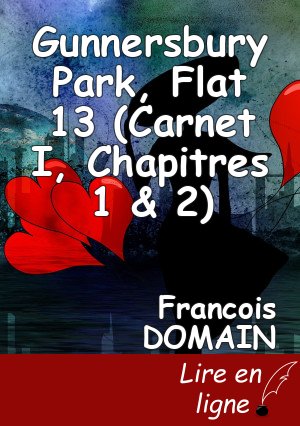 Gunnersbury Park, Flat 13 (Carnet I, Chapitres 1 & 2)