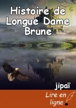 Histoire de Longue Dame Brune