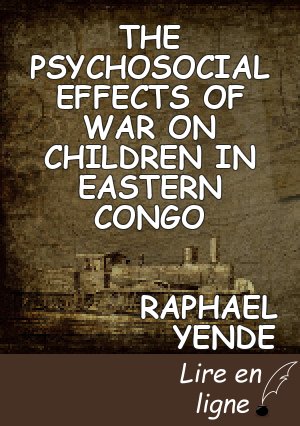 THE PSYCHOSOCIAL EFFECTS OF WAR ON CHILDREN IN EASTERN CONGO