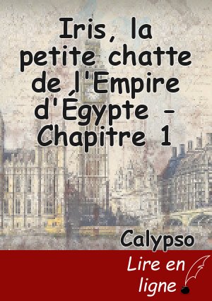 Iris, la petite chatte de l'Empire d'Égypte -Chapitre 1
