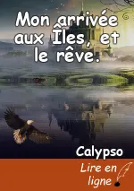 Mon arrivée aux Îles, et le rêve.