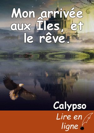 Mon arrivée aux Îles, et le rêve.