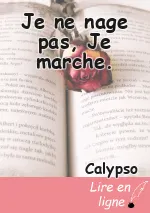 Je ne nage pas, Je marche.
