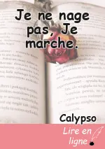 Je ne nage pas, Je marche.