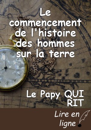 Le commencement de l'histoire des hommes sur la terre