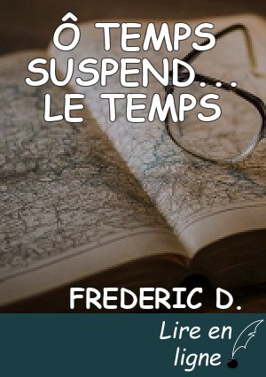 Ô TEMPS SUSPEND... LE TEMPS