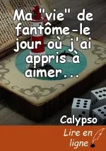 Ma "vie" de fantôme-le jour où j'ai appris à aimer...