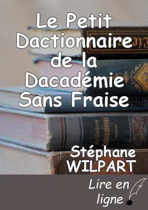 Le Petit Dactionnaire de la Dacadémie Sans Fraise