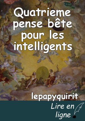 Quatrieme pense bête pour les intelligents