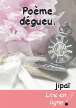 Poème dégueu.