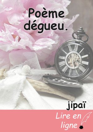 Poème dégueu.