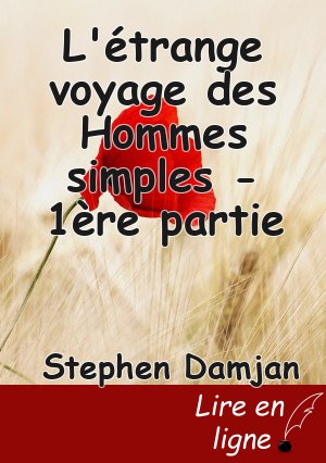 L'étrange voyage des Hommes simples - 1ère partie