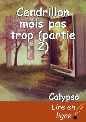 Cendrillon mais pas trop (partie 2)