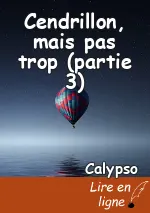 Cendrillon, mais pas trop (partie 3)
