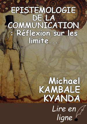 EPISTEMOLOGIE DE LA COMMUNICATION : Réflexion sur les limites des sciences de l’information et de la communication