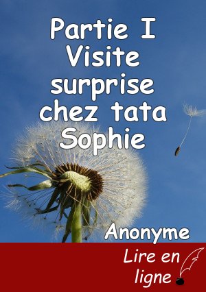 Partie I Visite surprise chez tata Sophie