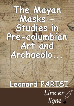The Mayan Masks - Studies in Pre-columbian Art and Archaeology. Guillaume J.A. Bresso