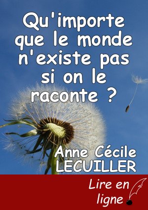 Qu'importe que le monde n'existe pas si on le raconte ?