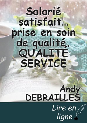 Salarié satisfait… prise en soin de qualité. QUALITÉ SERVICE