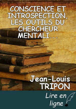 CONSCIENCE ET INTROSPECTION, LES OUTILS DU CHERCHEUR MENTALISTE
