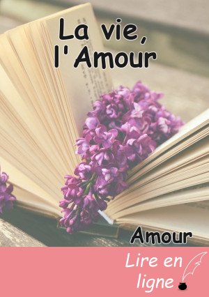 La vie, l'Amour