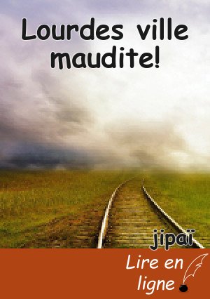 Lourdes ville maudite!