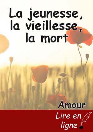 La jeunesse, la vieillesse, la mort