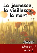 La jeunesse, la vieillesse, la mort