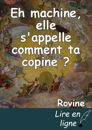 Eh machine, elle s'appelle comment ta copine ?