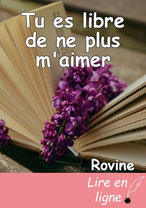 Tu es libre de ne plus m'aimer