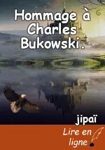 Hommage à Charles Bukowski.